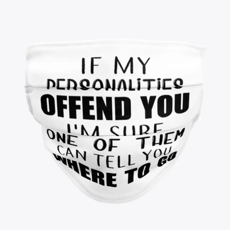 If my personalities offend you